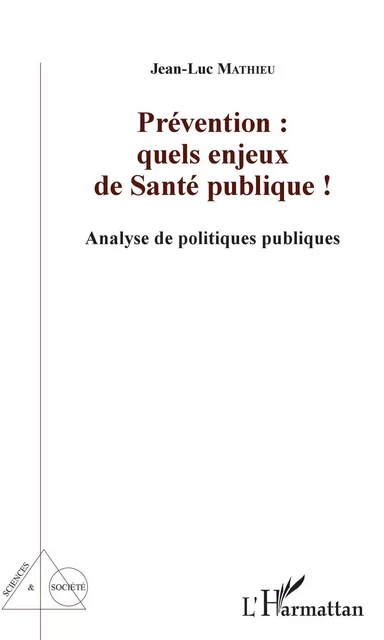 Prévention : quels enjeux de Santé publique ! - Jean-Luc Mathieu - Editions L'Harmattan