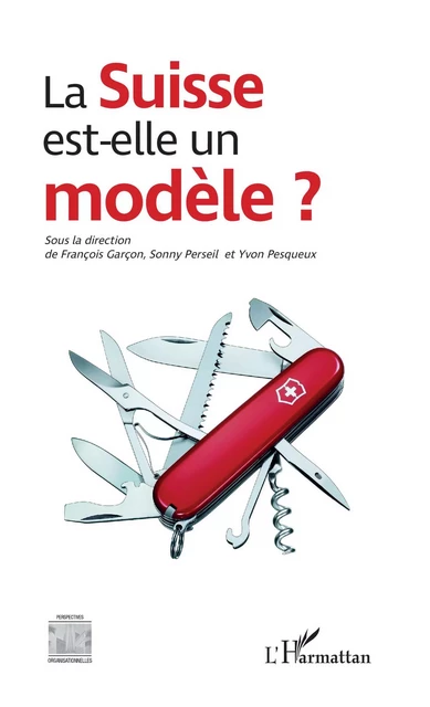 La Suisse est-elle un modèle ? - François Garçon, Sonny PERSEIL, Yvon Pesqueux - Editions L'Harmattan