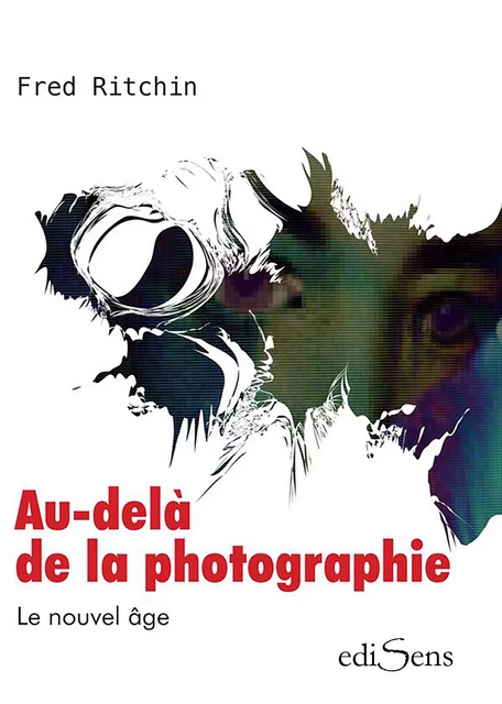 Au-delà de la photographie : Le Nouvel âge - Fred Ritchin - ediSens