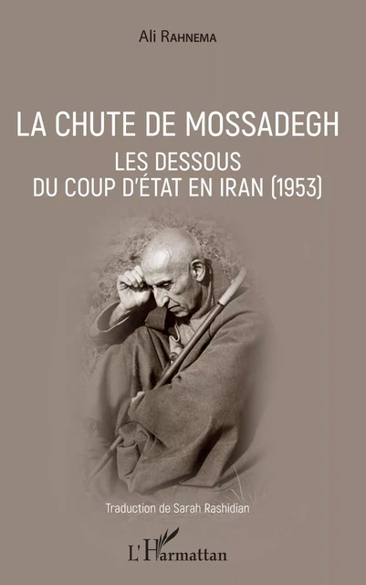 La chute de Mossadegh - Ali Rahnema - Editions L'Harmattan