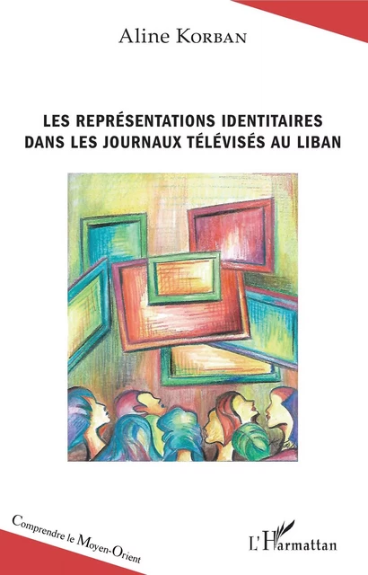 Les représentations identitaires dans les journaux télévisés au Liban - Aline Korban - Editions L'Harmattan