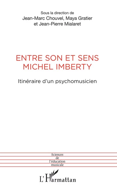 Entre son et sens Michel Imberty - Jean-Marc Chouvel, Maya Gratier, Jean-Pierre Mialaret - Editions L'Harmattan