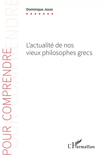 L'actualité de nos vieux philosophes grecs - Dominique Josse - Editions L'Harmattan