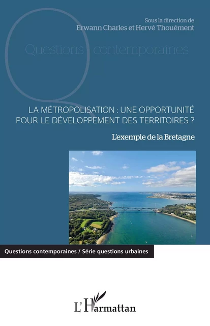 La métropolisation : une opportunité pour le développement des territoires ? - Erwan CHARLES, Hervé Thouement - Editions L'Harmattan