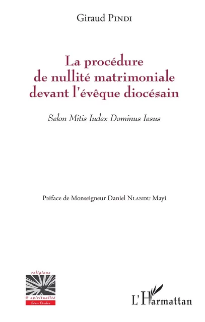 La procédure de nullité matrimoniale devant l'évêque diocésain - Giraud Pindi - Editions L'Harmattan