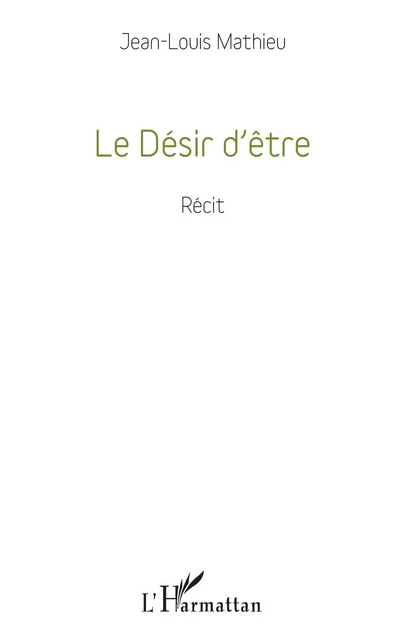 Le Désir d'être - Jean-Louis Mathieu - Editions L'Harmattan