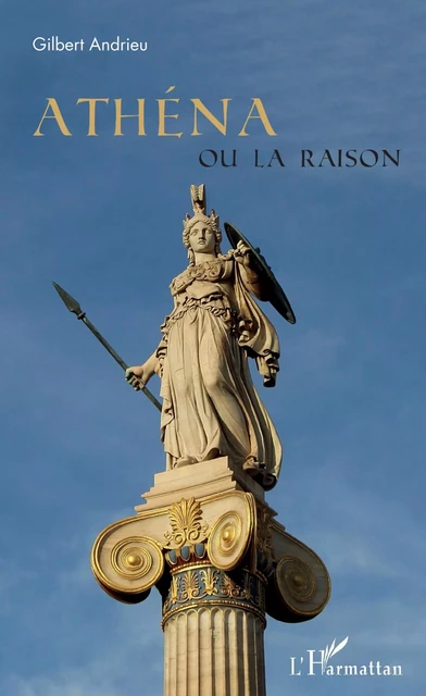 Athéna ou la raison - Gilbert Andrieu - Editions L'Harmattan