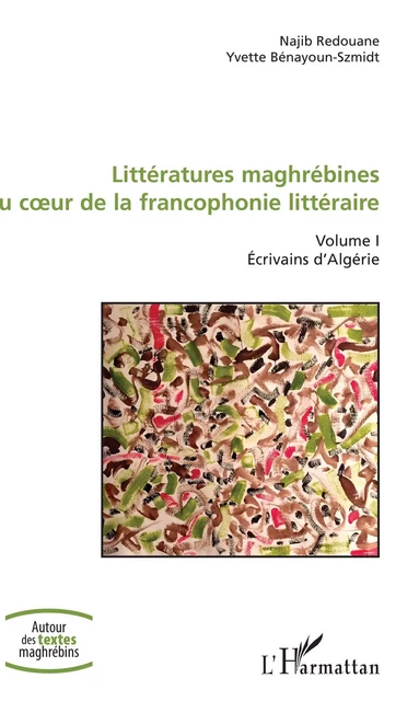 Littératures maghrébines au coeur de la francophonie littéraire - Najib Redouane, Yvette Bénayoun-Szmidt - Editions L'Harmattan