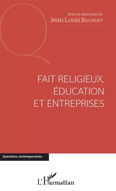 Fait religieux, éducation et entreprises - Jean-Louis BISCHOFF - Editions L'Harmattan