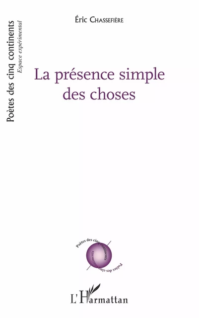 La présence simple des choses - Eric Chassefiere - Editions L'Harmattan