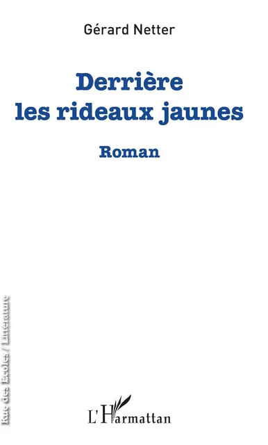 Derrière les rideaux jaunes - Gérard Netter - Editions L'Harmattan