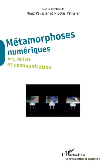 Métamorphoses numériques - Nicolas Pélissier - Editions L'Harmattan