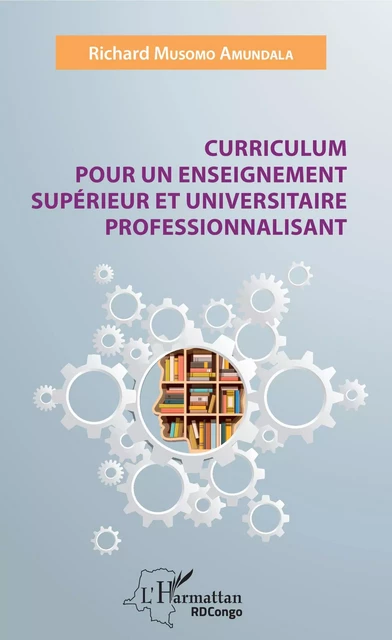 Curriculum pour un enseignement supérieur et universitaire professionnalisant - Richard Musomo Amundala - Editions L'Harmattan