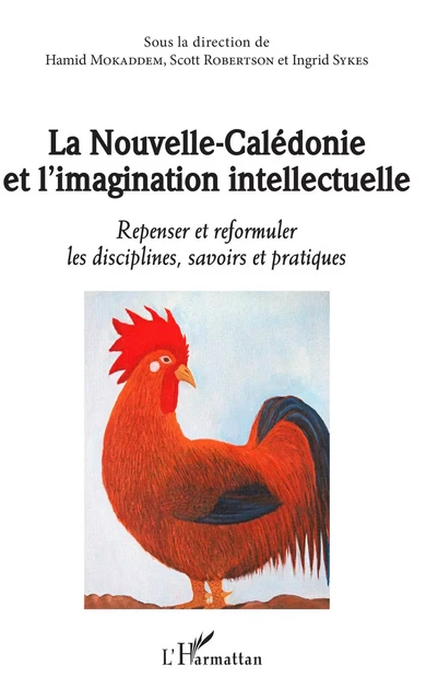 La Nouvelle-Calédonie et l'imagination intellectuelle - Hamid Mokaddem, Scott Robertson, Ingrid Sykes - Editions L'Harmattan