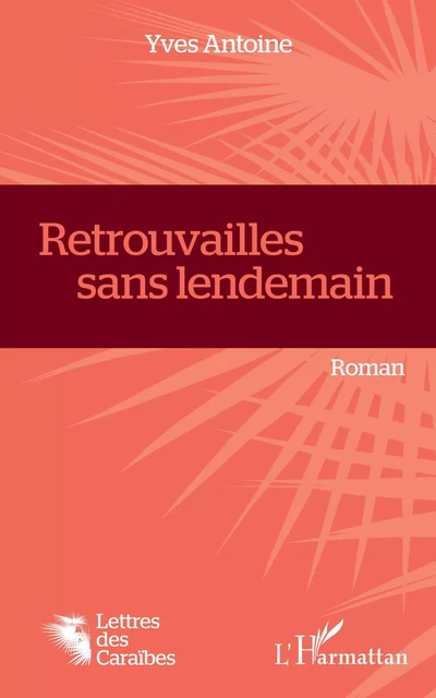 Retrouvailles sans lendemain -  Antoine yves - Editions L'Harmattan