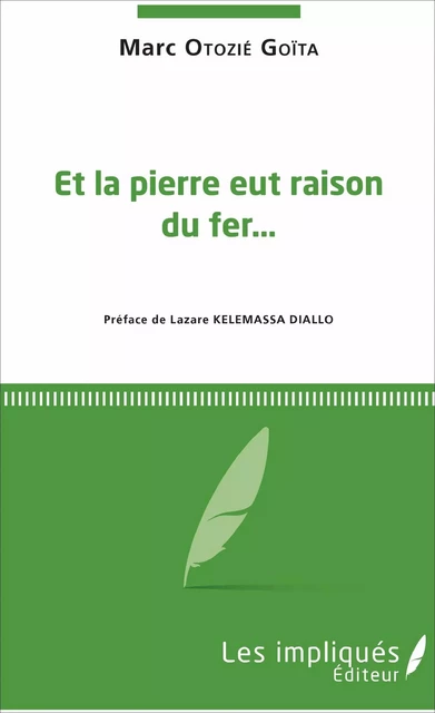 Et la pierre eut raison du fer... - Marc Otozié Goïta - Les Impliqués