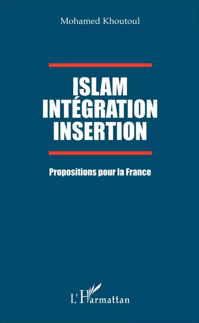 Islam Intégration Insertion - Mohamed Khoutoul - Editions L'Harmattan