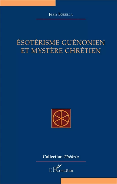 Ésotérisme guénonien et mystère chrétien - Jean Borella - Editions L'Harmattan