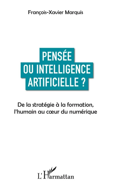 Pensée ou intelligence artificielle ? - François-Xavier Marquis - Editions L'Harmattan