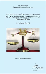 Les grandes décisions annotées de la juridiction administrative du Cameroun