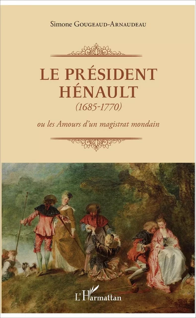 Le Président Hénault (1685-1770) - Simone Gougeaud-Arnaudeau - Editions L'Harmattan