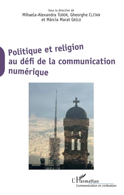 Politique et religion au défi de la communication numérique - Mihaela-Alexandra Tudor, Gheorghe Clitan, Marcia Marat Grilo - Editions L'Harmattan