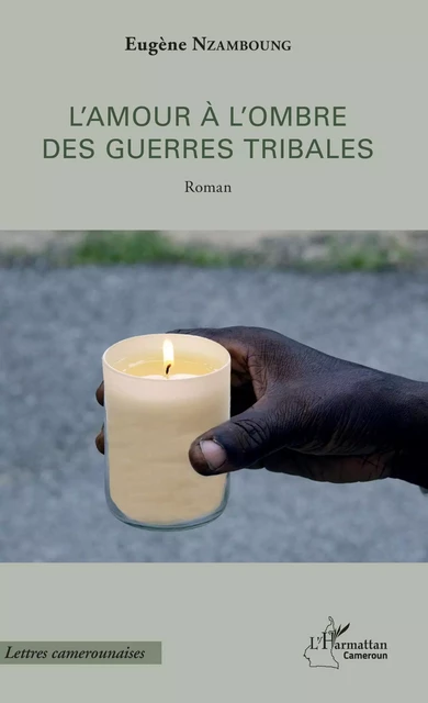 L'amour à l'ombre des guerres tribales - Eugène Nzamboung - Editions L'Harmattan