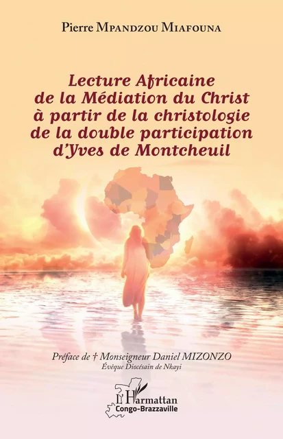 Lecture Africaine de la Médiation du Christ à partir de la christologie de la double participation d'Yves de Montcheuil - Pierre Mpandzou Miafouna - Editions L'Harmattan