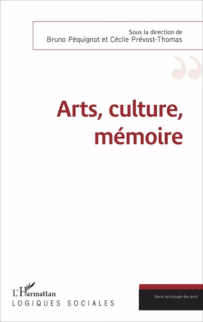 Arts, culture, mémoire - Bruno Péquignot, Cécile Prevost Thomas - Editions L'Harmattan