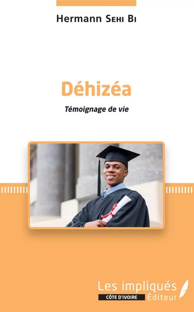 Déhizéa. Témoignage de vie - Hermann Sehi Bi - Les Impliqués