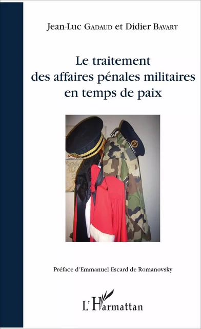 Le traitement des affaires pénales militaires en temps de paix - Jean-Luc Gadaud, Didier Bavart - Editions L'Harmattan