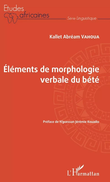 Eléments de morphologie verbale du bété - Kallet Abréam Vahoua - Editions L'Harmattan