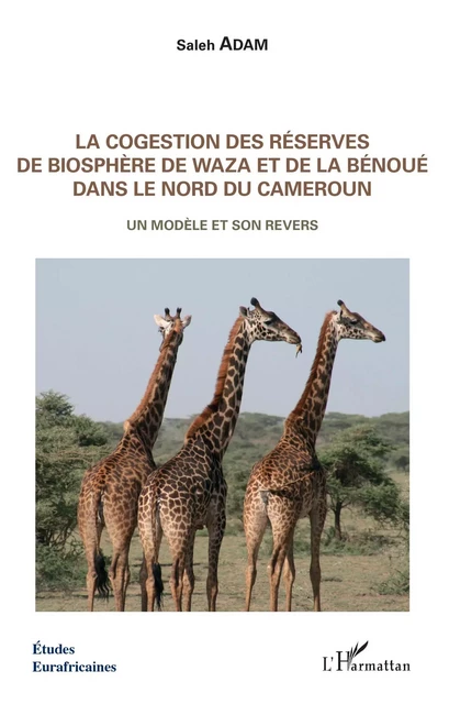 La cogestion des réserves de biosphère de Waza et de la Bénoué dans le Nord du Cameroun - Saleh Adam - Editions L'Harmattan