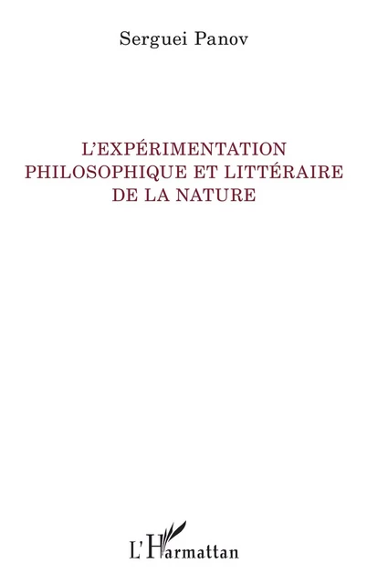 L'expérimentation philosophique et littéraire de la nature - Serguei Panov - Editions L'Harmattan