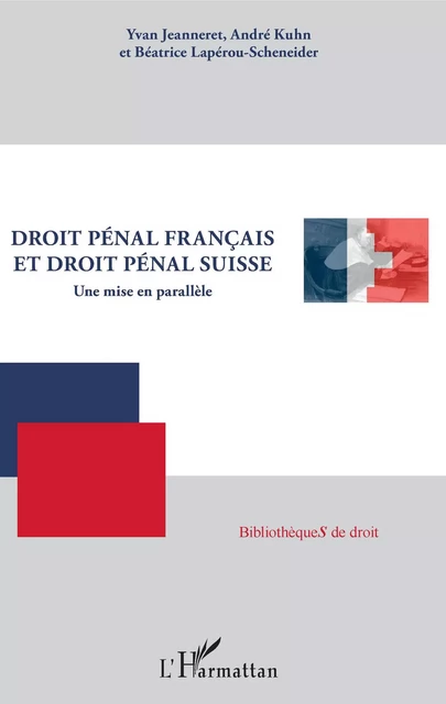 Droit pénal français et droit pénal suisse - Yvan Jeanneret, André Kuhn, Béatrice Laperou-Scheneider - Editions L'Harmattan