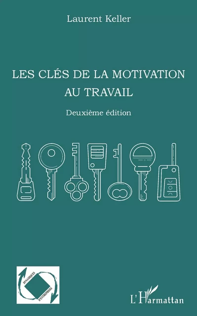 Les clés de la motivation au travail - Laurent Keller - Editions L'Harmattan