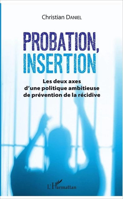 Probation, insertion - Christian Daniel - Editions L'Harmattan