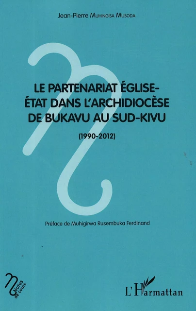 Le partenariat Eglise-Etat dans l'archidiocèse de Bukavu au Sud-Kivu (1990-2012) - Jean-Pierre Muhingisa Musoda - Editions L'Harmattan