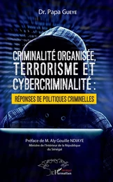 Criminalité organisée, terrorisme et cybercriminalité : réponses de politiques criminelles