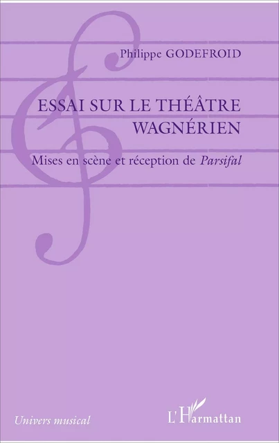 Essai sur le théâtre wagnérien - Philippe Godefroid - Editions L'Harmattan