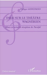 Essai sur le théâtre wagnérien