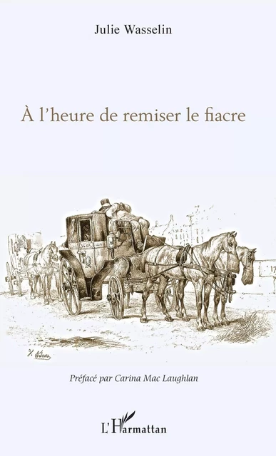 À l'heure de remiser le fiacre - Julie Wasselin Degrange - Editions L'Harmattan