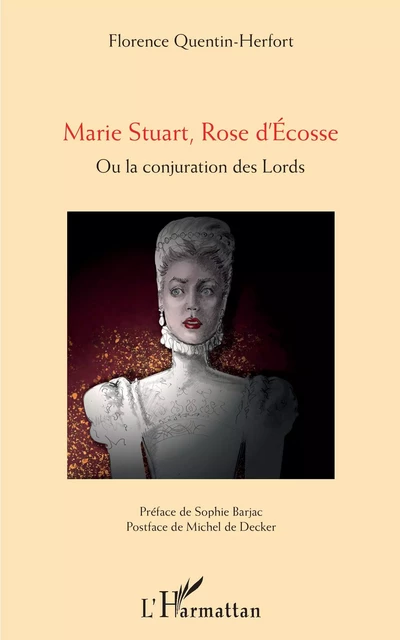 Marie Stuart, Rose d'Ecosse - Florence Quentin-Herfort - Editions L'Harmattan