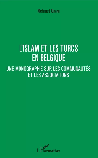 L'islam et les Turcs en Belgique - Mehmet Orhan - Editions L'Harmattan