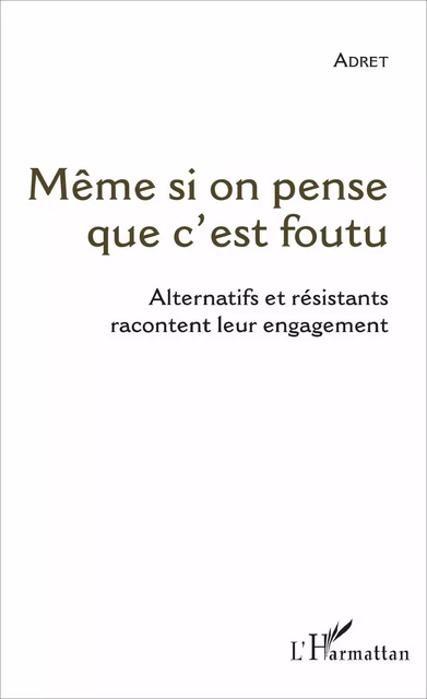 Même si on pense que c'est foutu -  Adret - Editions L'Harmattan