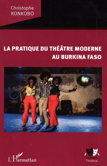 La pratique du théâtre moderne au Burkina Faso - Christophe Konkobo - Editions L'Harmattan