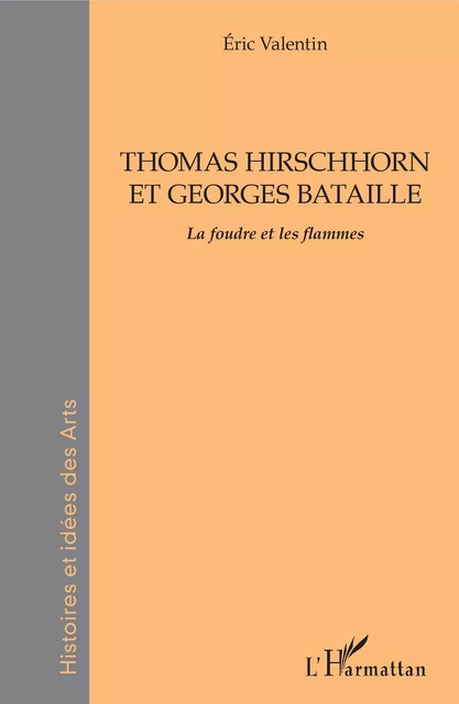 THOMAS HIRSCHHORN ET GEORGES BATAILLE - Eric Valentin - Editions L'Harmattan