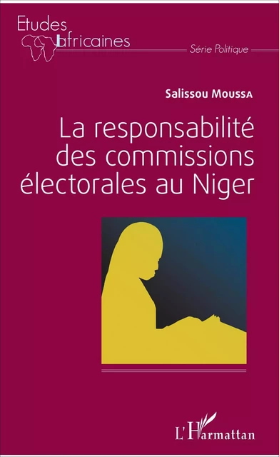 La responsabilité des commissions électorales au Niger - Salissou Moussa - Editions L'Harmattan