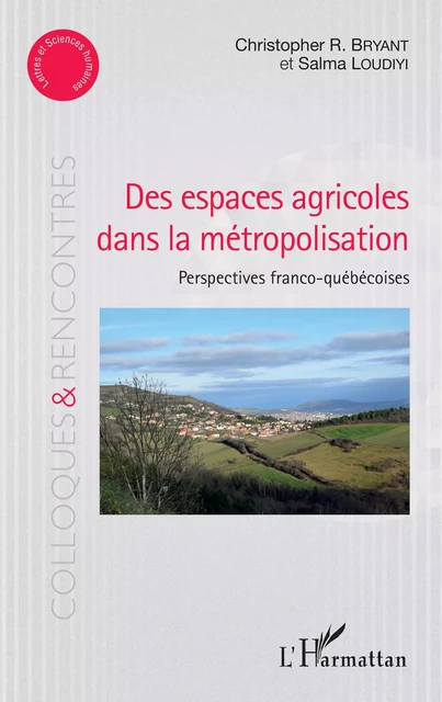 Des espaces agricoles dans la métropolisation - Christopher R. Bryant, Salma Loudiyi - Editions L'Harmattan