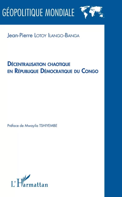 Décentralisation chaotique en République démocratique du Congo - Jean-Pierre Lotoy Ilango-Banga - Editions L'Harmattan